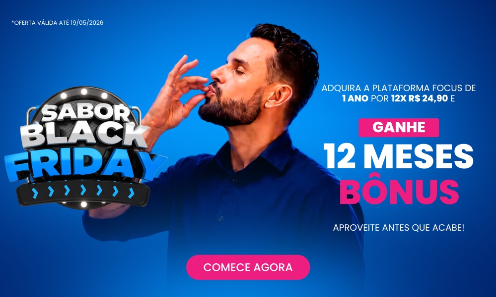 Sabooor Black! Adquira a plataforma focus de 1 Ano por 12x de R$24,90 e ganhe mais 12 MESES Bônus!